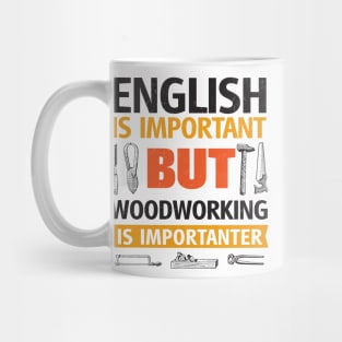 English Is Important But Woodworking is Importanter Mug